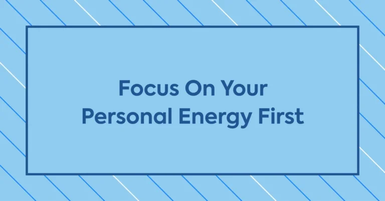 Focus on your personal energy first