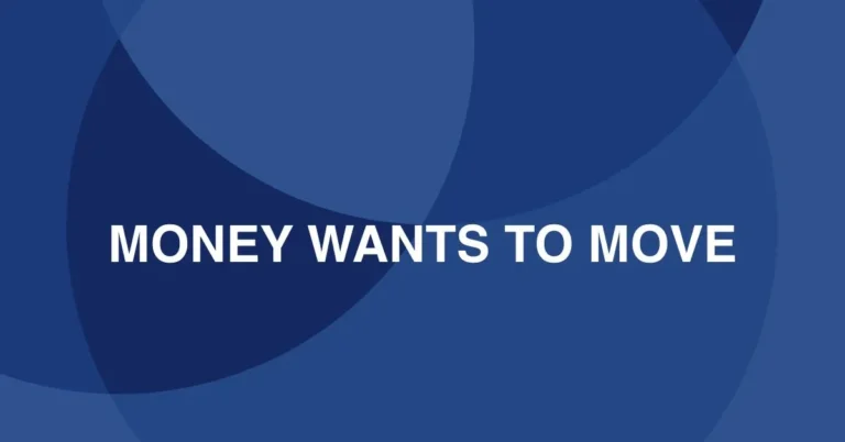 "Money wants to move" quote