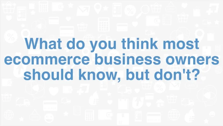 What do you think ecommerce business owners should know?