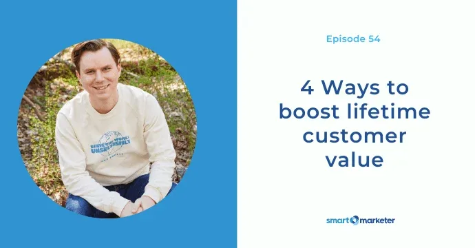 Smart Marketer Podcast Episode 54 Customer Lifetime Value