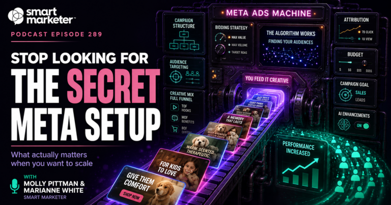 Smart Marketer podcast episode 289: Stop looking for the secret Meta setup to scale