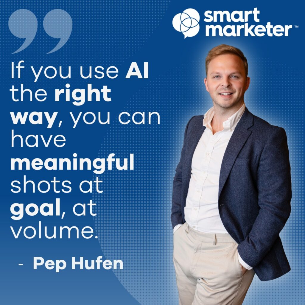 Pep Hufen quote: "If you use AI the right way, you can have meaningful shots at goal, at volume.