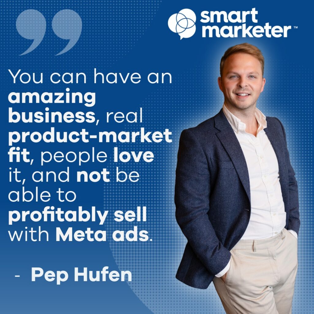 Pep Hufen of Smart Marketer quotes: "You can have an amazing business...