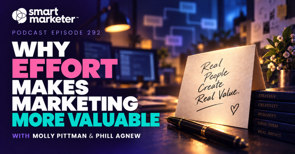 Smart Marketer podcast episode 292 cover: Why Effort Makes Marketing More Valuable.