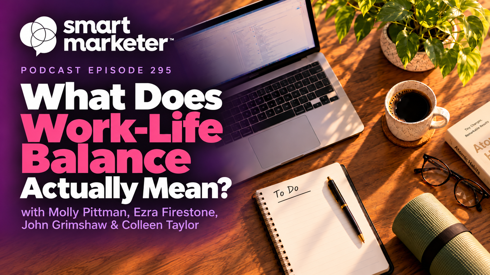 Smart Marketer podcast episode 295: What Does Work-Life Balance Actually Mean?