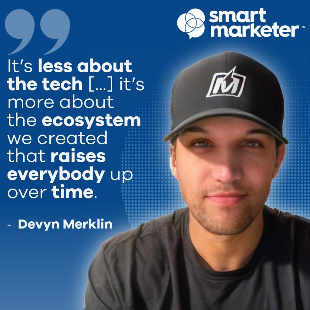 Devyn Merklin of Smart Marketer quotes "It's less about the tech...