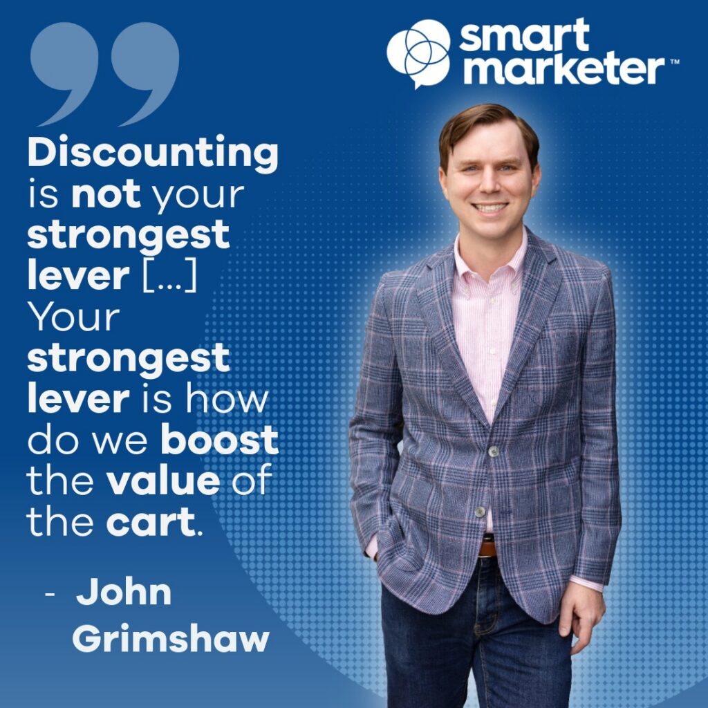 John Grimshaw of Smart Marketer: Boosting cart value over discounting.